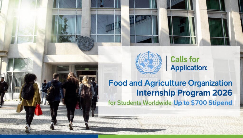 Calls for Application: Food and Agriculture Organization Internship Program 2026 for Students Worldwide – Up to $700 Stipend