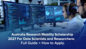 Australia Research Mobility Scholarship 2027 For Data Scientists and Researchers: Full Guide + How to Apply
